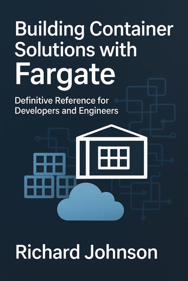 Building Container Solutions with Fargate - Definitive Reference for Developers and Engineers - cover