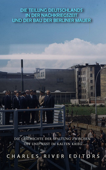 Die Teilung Deutschlands in der Nachkriegszeit und der Bau der Berliner Mauer - Die Geschichte der Spaltung zwischen Ost und West im Kalten Krieg - cover