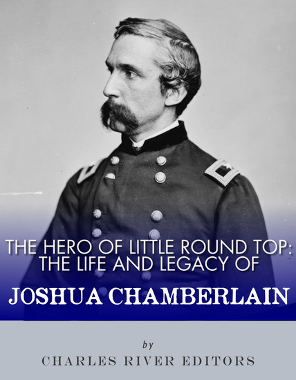 The Hero of Little Round Top - The Life and Legacy of Joshua Chamberlain - cover