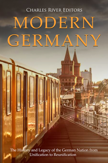 Modern Germany - The History and Legacy of the German Nation from Unification to Reunification - cover