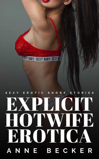 Explicit Hotwife Erotica - Sexy Erotic Short Stories - cover
