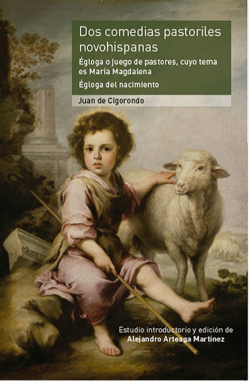 Dos comedias pastoriles novohispanas - Égloga o juego de pastores cuyo tema es María Magdalena Égloga del nacimiento - cover