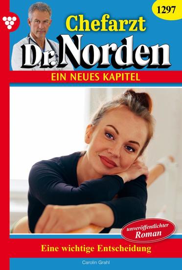 Eine wichtige Entscheidung - Chefarzt Dr Norden 1297 – Arztroman - cover