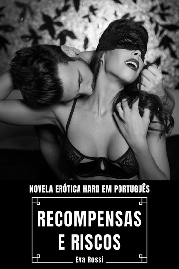 Recompensas e Riscos Novela - Erótica Hard em Português - cover