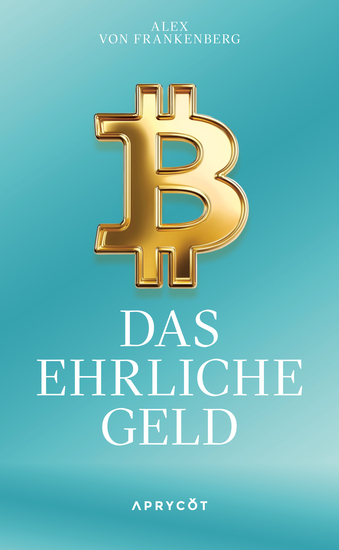 Bitcoin – Das ehrliche Geld - Eine Antwort in Zeiten der Geldentwertung – Wie eine neue Technologie uns vor Inflation und Finanzkrisen schützen kann - cover