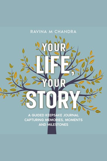 Your Life Your Story - A Guided Keepsake Journal Capturing Memories Moments and Milestones - Personalized Questions and Thoughtful Prompts to Share the Gift of Your Life's Journey - cover