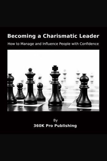 Becoming a Charismatic Leader - How to Manage and Influence People with Confidence - cover