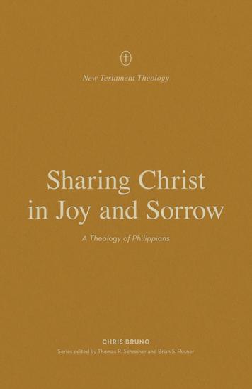 Sharing Christ in Joy and Sorrow - A Theology of Philippians - cover
