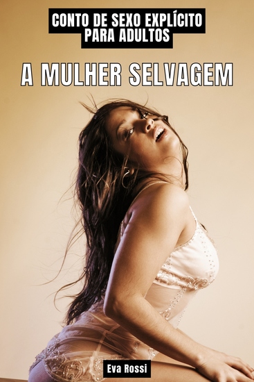 A Mulher Selvagem - Contos de Sexo Explícito para Adultos - cover