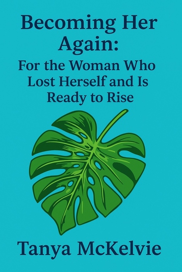 Becoming Her Again - For the Woman Who Lost Herself and Is Ready to Rise - cover