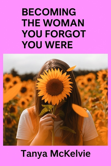 Becoming the Woman You Forgot You Were - A Journey Back to Confidence Clarity and Unapologetic Womanhood - cover