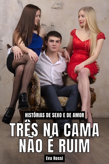 Três na Cama não é Ruim - Histórias de Sexo e de Amor - cover