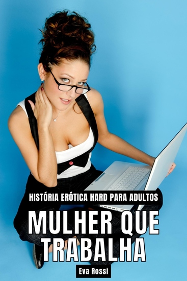 Mulher que Trabalha - História Erótica Hard para Adultos - cover