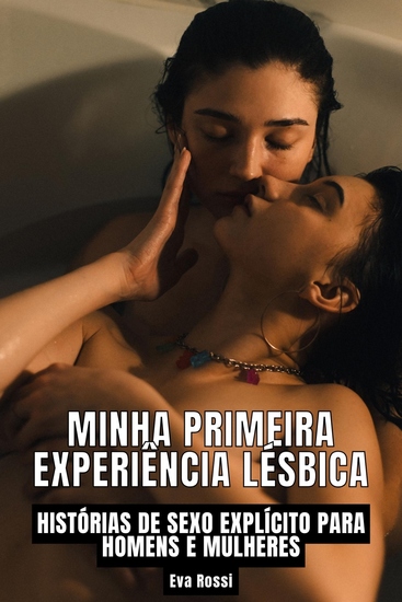 Minha Primeira Experiência Lésbica - Histórias de sexo explícito para homens e mulheres - cover