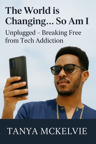 The World is Changing… So Am I - Unplugged- Breaking Free from Tech Addiction - cover