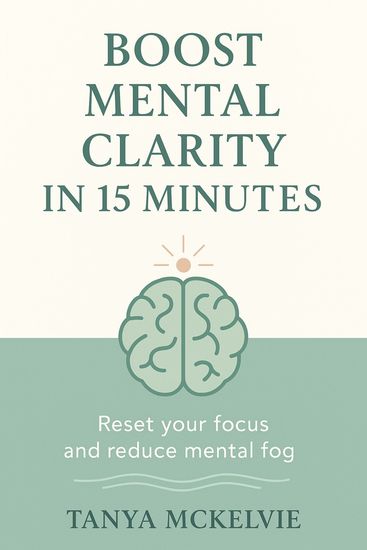 Boost Mental Clarity in 15 Minutes - Reset your Focus and Reduce Mental Fog - cover
