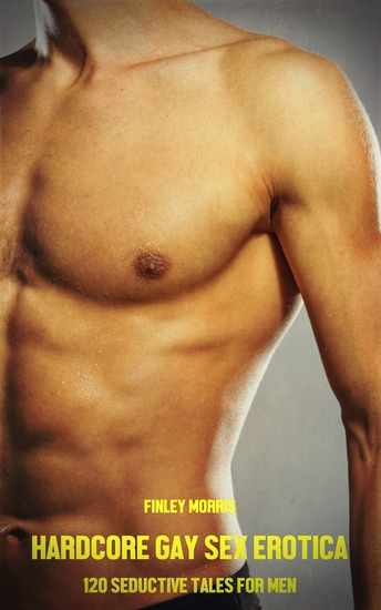 Hardcore Gay Sex Erotica - Volume 2 - 120 Seductive Tales for Men - cover