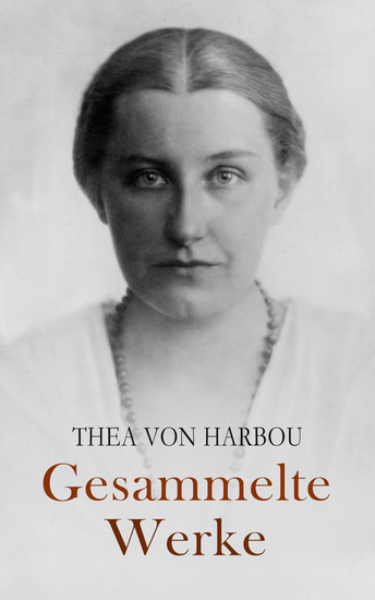 Gesammelte Werke - Metropolis Frau im Mond Das indische Grabmal Der Krieg und die Frauen Du bist unmöglich Jo Die Fahne - cover
