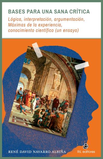 Bases para una sana crítica: lógica interpretación argumentación Máximas de la experiencia conocimiento científico (un ensayo) - cover