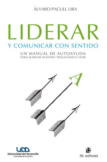 Liderar y comunicar con sentido: un manual de autoayuda para surfear nuestro tragicómico vivir - cover