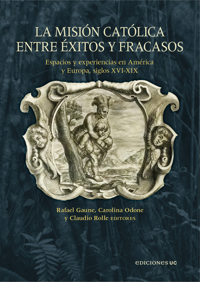 La misión católica entre éxitos y fracasos - Espacios y experiencias en América y Europa siglos XVI-XIX - cover
