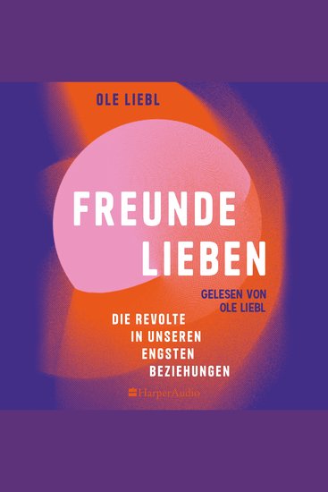 Freunde lieben Die Revolte in unseren engsten Beziehungen - cover