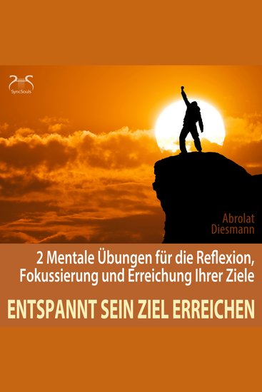 Entspannt sein Ziel erreichen - 2 Mentale Übungen für die Reflexion Fokussierung und Erreichung Ihrer Ziele - Selbststärkung Motivation Selbstkonditionierung (Ungekürzt) - cover