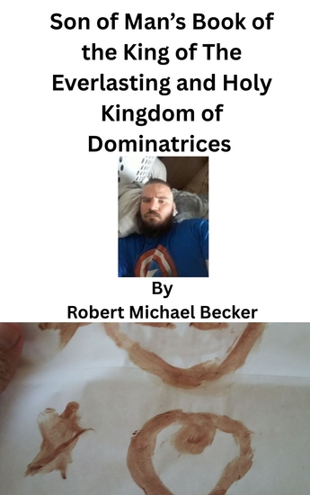 Son of Man’s Book of the King of The Everlasting and Holy Kingdom of Dominatrices - Dominion and Devotion: Establishing a Kingdom of Love - cover