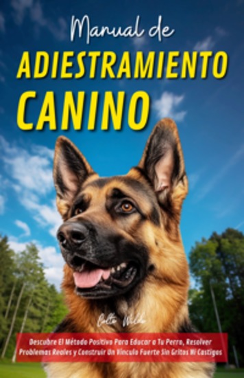 Manual de Adiestramiento Canino - Descubre El Método Positivo Para Educar a Tu Perro Resolver Problemas Reales y Construir Un Vínculo Fuerte Sin Gritos Ni Castigos - cover