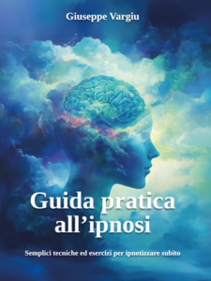 Guida pratica all’ipnosi - Semplici tecniche ed esercizi per ipnotizzare subito - cover
