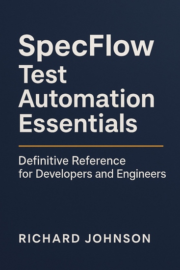SpecFlow Test Automation Essentials - Definitive Reference for Developers and Engineers - cover