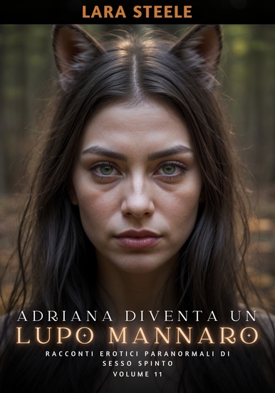 Adriana diventa un Lupo Mannaro - Racconti Erotici Paranormali di Sesso Spinto Volume 11 - cover