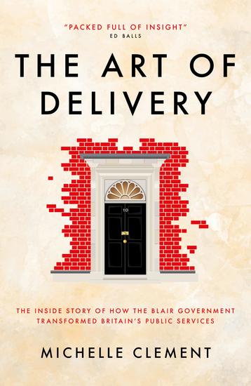 The Art of Delivery - The Inside Story of How the Blair Government Transformed Britain's Public Services - cover