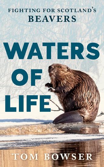 Waters of Life - Fighting for Scotland's Beavers - cover
