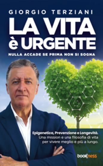 LA VITA È URGENTE Nulla accade se prima non si sogna - Epigenetica Prevenzione e Longevità Una mission e una filosofia di vita per vivere meglio e più a lungo - cover