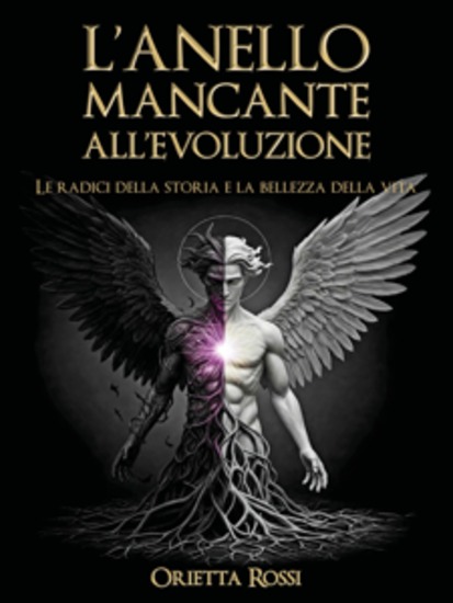 L'anello mancante all'evoluzione - Le radici della storia e la bellezza della vita - cover