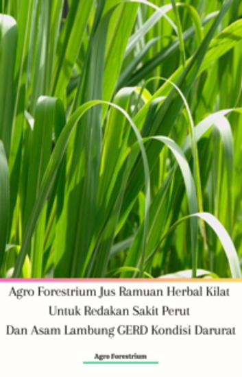 Agro Forestrium Jus Ramuan Herbal Kilat Untuk Redakan Sakit Perut Dan Asam Lambung GERD Kondisi Darurat - cover