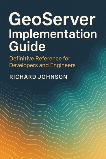 GeoServer Implementation Guide - Definitive Reference for Developers and Engineers - cover