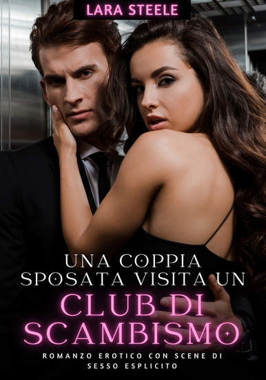 Una Coppia Sposata visita un Club di Scambismo - Romanzo Erotico con Scene di Sesso Esplicito - cover