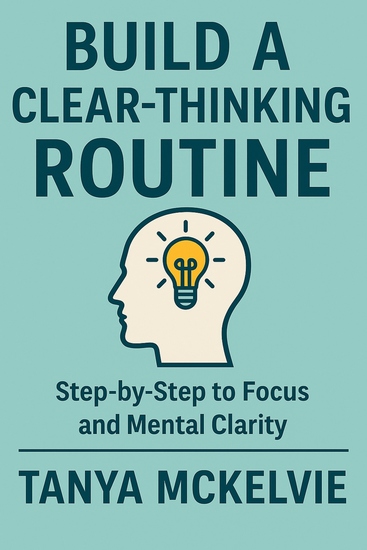 Build a Clear-Thinking Routine - Step by Step to Focus and Mental Clarity - cover