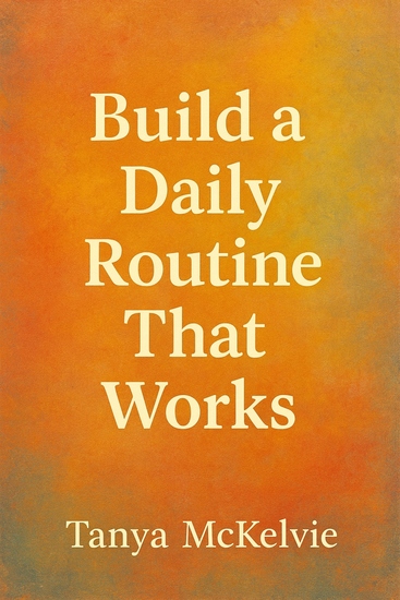 Build a Daily Routine That Works - Design Your Days Shape Your Life - cover