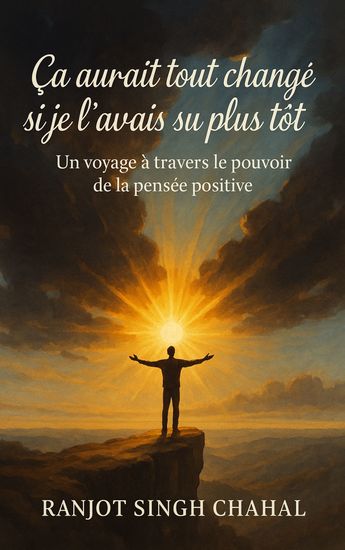 Ça aurait tout changé si je l'avais su plus tôt - Un voyage à travers le pouvoir de la pensée positive - cover