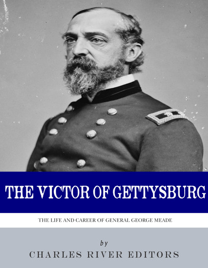 The Victor of Gettysburg - The Life and Career of General George Meade - cover