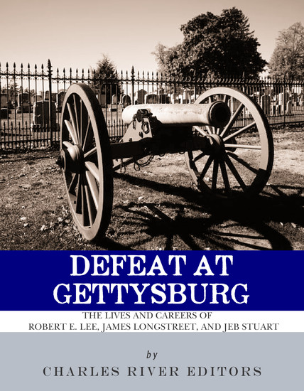 Defeat at Gettysburg - The Lives and Careers of Robert E Lee James Longstreet and JEB Stuart - cover