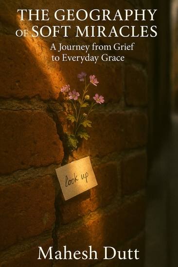 The Geography of Soft Miracles - A Journey from Grief to Everyday Grace - cover