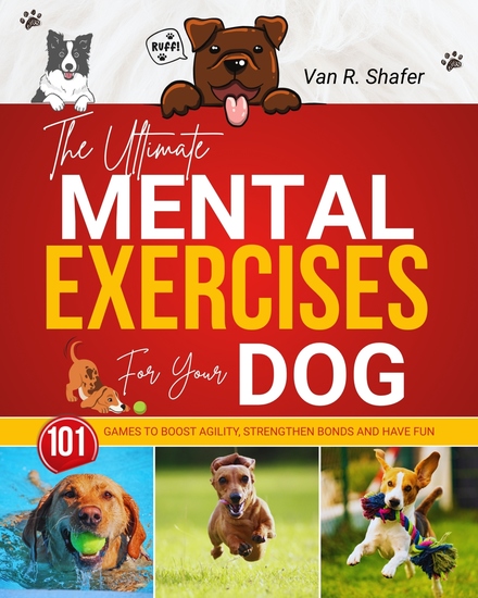 The Ultimate Mental Exercises for Your Dog - Games to Boost Agility Strengthen Bonds and Have Fun - cover