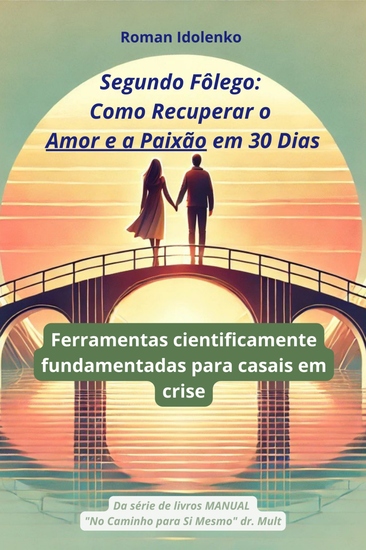 Segundo Fôlego Como Recuperar o Amor e a Paixão em 30 Dias - Ferramentas cientificamente fundamentadas para casais em crise - cover