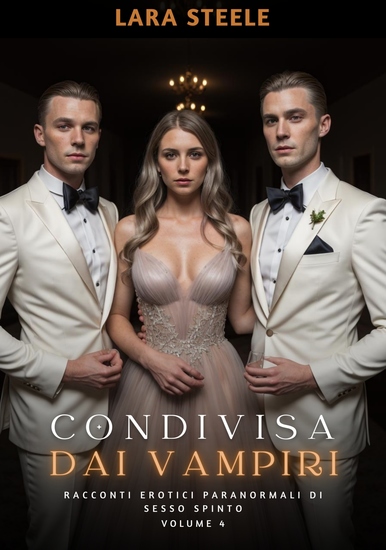 Condivisa dai Vampiri - Racconti Erotici Paranormali di Sesso Spinto Volume 4 - cover
