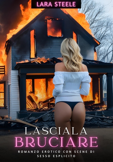 Lasciala Bruciare - Romanzo Erotico con Scene di Sesso Esplicito - cover