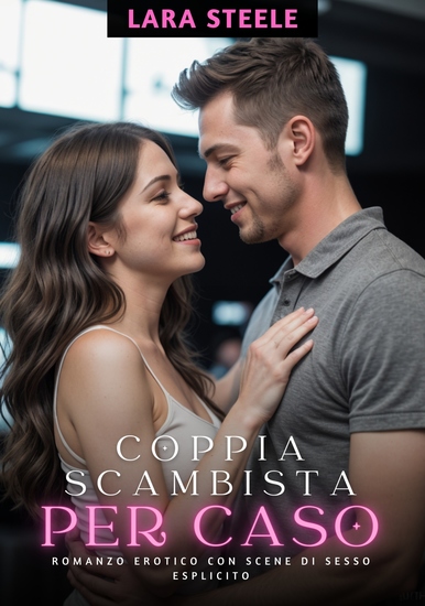 Coppia Scambista per Caso - Romanzo Erotico con Scene di Sesso Esplicito - cover